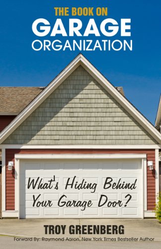 9780985736316: The Book on Garage Organization: What's Hiding Behind Your Garage Door?