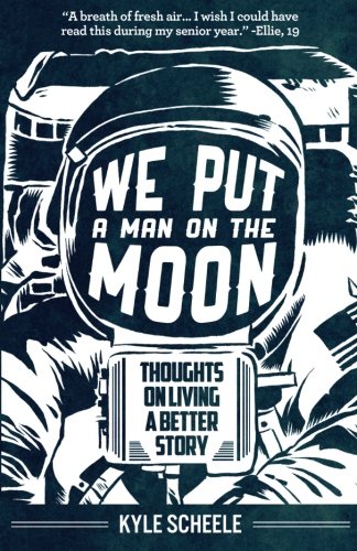 9780985736408: We Put A Man On The Moon: Thoughts on Living a Better Story