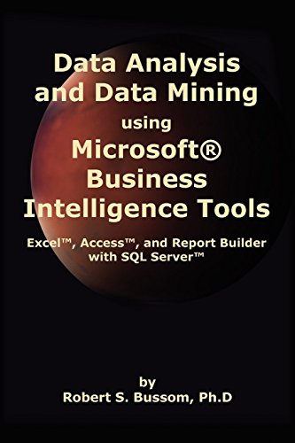 Stock image for Data Analysis and Data Mining using Microsoft Business Intelligence Tools: Excel 2010, Access 2010, and Report Builder 3.0 with SQL Server for sale by ThriftBooks-Dallas
