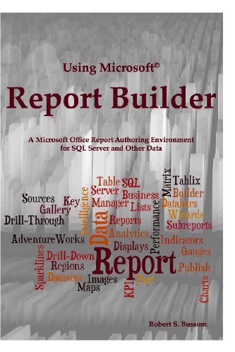 9780985742850: Using Microsoft Report Builder: A Microsoft Office Report Authoring Environment for SQL Server and Other Data