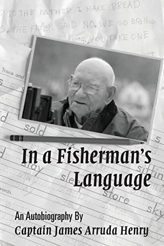 Imagen de archivo de In a Fisherman's Language: An Autobiography by Captain James Arruda Henry a la venta por AwesomeBooks