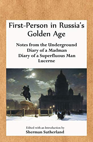 First-Person in Russia's Golden Age: Notes from the Underground, Diary of a Madman, Diary of a Superfluous Man, and Lucerne (9780985750190) by Dostoyevsky, Fyodor; Tolstoy, Leo Nikolayevich