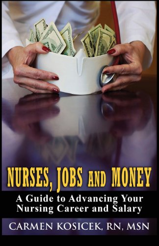 Imagen de archivo de Nurses, Jobs and Money: -- A Guide to Advancing Your Nursing Career and Salary a la venta por SecondSale