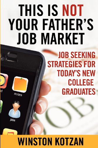 9780985757113: This is Not Your Father's Job Market: Job Seeking Strategies for Today’s New College Graduates
