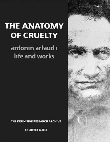 Stock image for The Anatomy Of Cruelty: Antonin Artaud: Life And Works for sale by Books From California