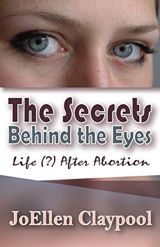 Stock image for The Secrets Behind the Eyes: Life (?) After Abortion for sale by Lucky's Textbooks