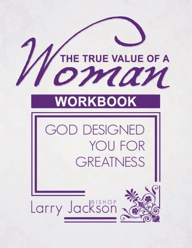 The True Value of a Woman Workbook: God Designed You for Greatness (9780985768751) by Jackson, Larry