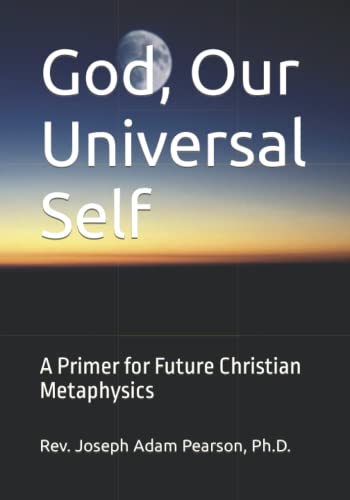 9780985772857: God, Our Universal Self: A Primer for Future Christian Metaphysics
