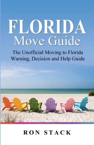 9780985779207: The Florida Move Guide: The Unofficial Moving to Florida Warning, Decision and Help Guide