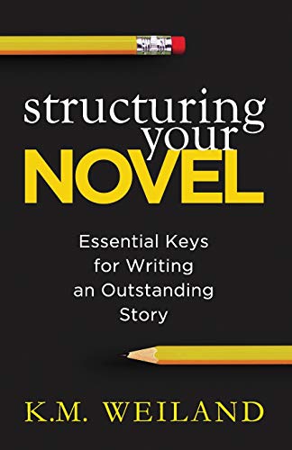 STRUCTURING YOUR NOVEL; ESSENTIAL KEYS FOR WRITING AN OUTSTANDING STORY
