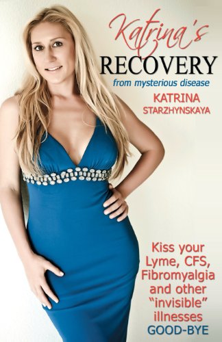 Stock image for Katrina's Recovery from Mysterious Disease: Kiss your Lyme, CFS, Fibromyalgia and other ?Invisible? Illnesses Good-Bye for sale by Orion Tech