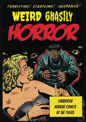 Stock image for Weird Ghastly Horror: Forbidden Horror Comics of the 1950s for sale by Books Unplugged