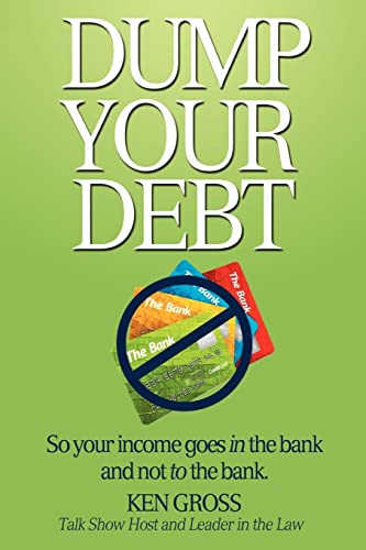 9780985816308: Dump Your Debt: So your income goes in the bank and not to the bank