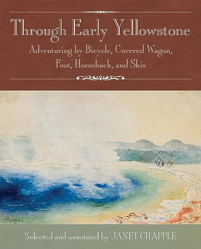 Beispielbild fr Through Early Yellowstone: Adventuring by Bicycle, Covered Wagon, Foot, Horseback, and Skis zum Verkauf von HPB-Red