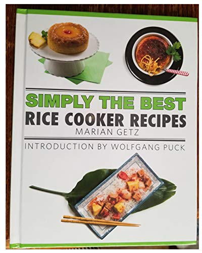 9780985819170: Simply the Best: Rice Cooker Recipes CookMarian Getz (Author), Wolfgang Puck (2015) Hardcover