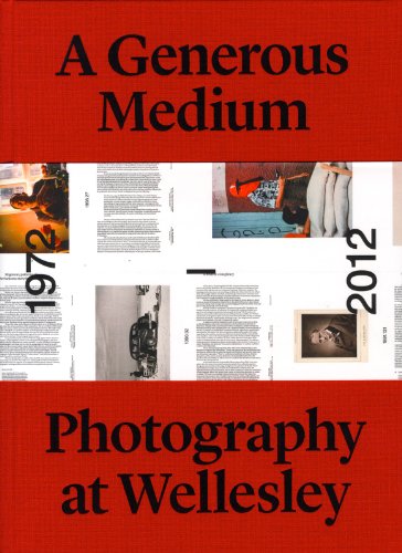 Stock image for A Generous Medium: Photography at Wellesley 1972-2012 for sale by Magers and Quinn Booksellers