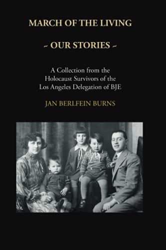 9780985835460: March of the Living ~ Our Stories: A Collection from the Holocaust Survivors of the Los Angeles Delegation of BJE