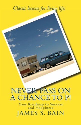 Beispielbild fr Never Pass on a Chance to P: Your Roadmap to Success and Happiness zum Verkauf von Books From California