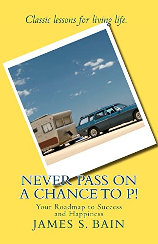 Stock image for Never Pass on a Chance to P: Your Roadmap to Success and Happiness for sale by Books From California