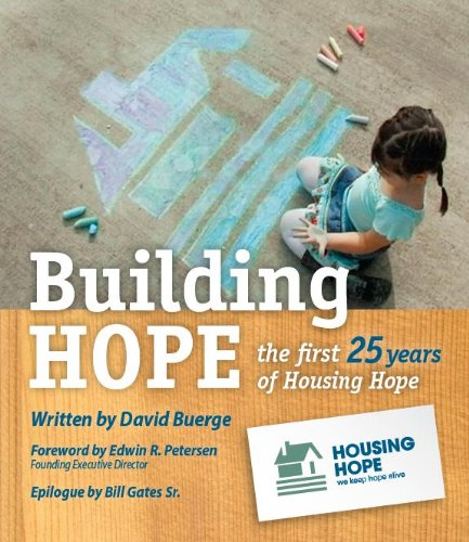 Building Hope: the first 25 years of Housing Hope (9780985864613) by Edwin R. Petersen; Foreword; David M. Buerge; Author; Bill H. Gates; Sr.; Epilogue