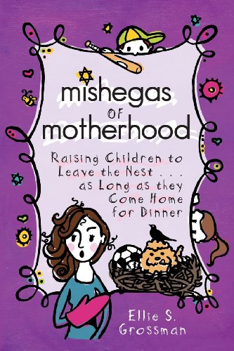 9780985864804: Mishegas of Motherhood. Raising Children to Leave the Nest...as Long as They Come Home for Dinner.