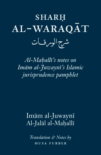 Stock image for Sharh Al-Waraqat: Al-Mahalli's notes on Imam al-Juwayni's Islamic jurisprudence pamphlet for sale by Book Deals