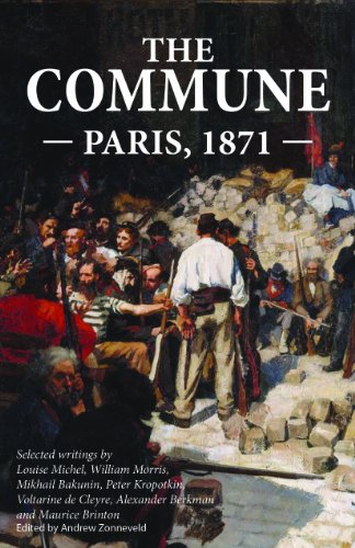 The Commune: Paris, 1871 - Louise Michel; William Morris; Mikhail Bakunin; Peter Kropotkin; Voltairine De Cleyre; Alexander Berkman; Maurice Brinton