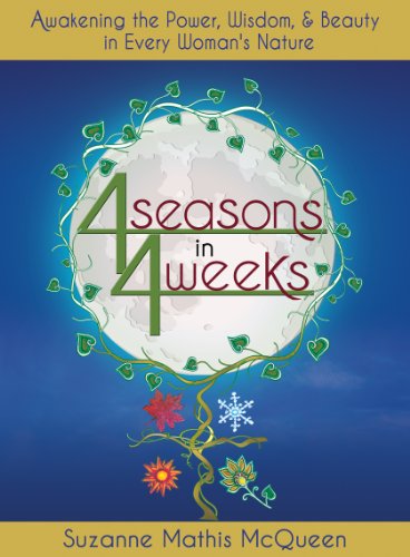 Beispielbild fr 4 Seasons in 4 Weeks: Awakening the Power, Wisdom, and Beauty in Every Woman's Nature zum Verkauf von HPB-Ruby