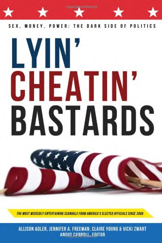 Beispielbild fr Lyin' Cheatin' Bastards : Politics zum Verkauf von Better World Books