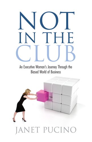 Stock image for Not in the Club : An Executive Woman's Journey Through the Biased World of Business for sale by Better World Books