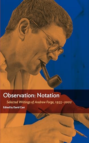 Imagen de archivo de Observation: Notation: Selected Writings of Andrew Forge, 19552002 a la venta por Goodwill Books