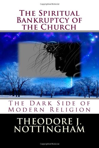 Beispielbild fr The Spiritual Bankruptcy of the Church: The Dark Side of Modern Religion zum Verkauf von Wonder Book