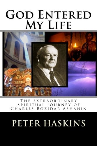 Stock image for God Entered My Life: The Extraordinary Spiritual Journey of Charles Bozidar Ashanin for sale by GF Books, Inc.