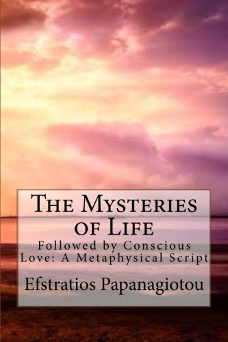 Imagen de archivo de The Mysteries of Life: Followed by Conscious Love: A Metaphysical Script a la venta por THE SAINT BOOKSTORE