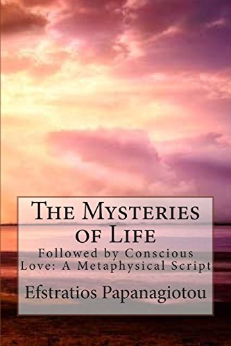 Stock image for The Mysteries of Life: Followed by Conscious Love: A Metaphysical Script for sale by THE SAINT BOOKSTORE
