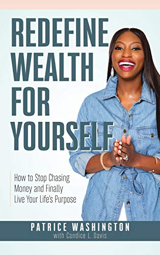 Stock image for Redefine Wealth for Yourself: How to Stop Chasing Money and Finally Live Your Life's Purpose for sale by ThriftBooks-Atlanta