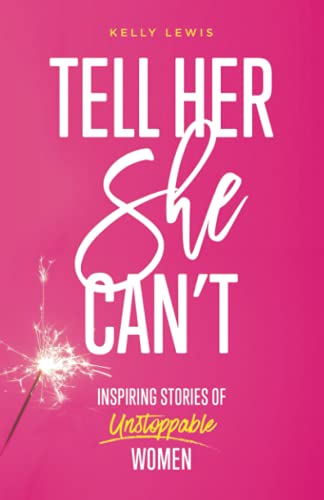 Beispielbild fr Tell Her She Can't: Inspiring Stories of Unstoppable Women zum Verkauf von Goodwill Books