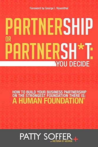 Stock image for Partnership or Partnersh*t: You Decide: How to Build Your Business Partnership on the Strongest Foundation There Is- A Human Foundation (The Partnersh*t Series) (Volume 1) for sale by SecondSale