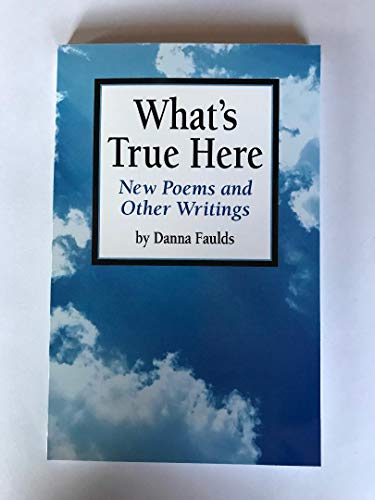 Imagen de archivo de What's True Here: New Poems and Other Writings a la venta por Ergodebooks
