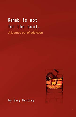Imagen de archivo de REHAB IS NOT FOR THE SOUL: A JOURNEY OUT OF ADDICTION a la venta por Books From California