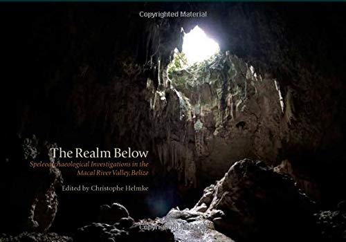 Imagen de archivo de The Realm Below: Speleoarchaeological Investigations in the Macal River Valley, Belize a la venta por Revaluation Books