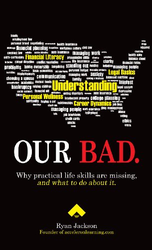 Our Bad: Why Practical Life Skills Are Missing, and What to Do About It. (9780985932404) by Ryan Jackson; Sarah Michaels; Rebecca R. Fredrickson; Gregg Jackson