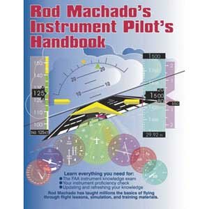 Stock image for Rod Machado's Instrument Pilot's Handbook-Complete Instrument Knowledge Text for sale by Riverby Books (DC Inventory)