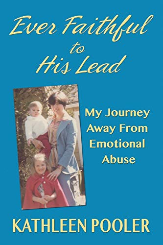 Stock image for Ever Faithful to His Lead: My Journey Away from Emotional Abuse for sale by ThriftBooks-Atlanta