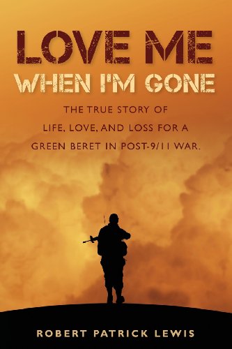 Stock image for Love Me When I'm Gone: The true story of life, love, and loss for a Green Beret in post-9/11 war. for sale by BooksRun