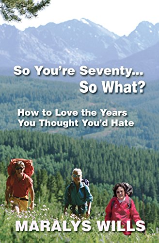 Stock image for So You're Seventy . So What?: How to Love the Years You Thought You'd Hate for sale by ThriftBooks-Atlanta