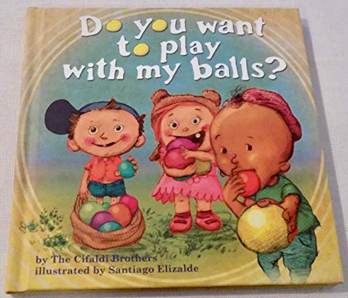 Do You Want To Play With My Balls?: The Cifaldi Brothers: 9780985948719:  : Books