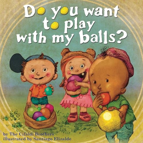 Do You Want To Play With My Balls?: The Cifaldi Brothers: 9780985948719:  : Books