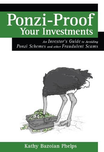 Beispielbild fr Ponzi-Proof Your Investments: An Investor's Guide to Avoiding Ponzi Schemes and Other Fraudulent Scams by Kathy Bazoian Phelps (2013-08-02) zum Verkauf von SecondSale