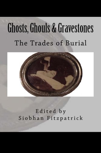 Stock image for Ghosts, Ghouls & Gravestones: The Trades of Burial for sale by Revaluation Books